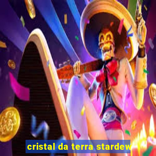 cristal da terra stardew